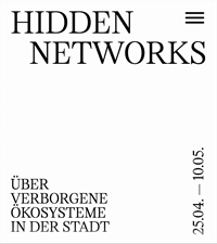 HIDDEN NETWORKS – über verborgene Ökosysteme in der Stadt